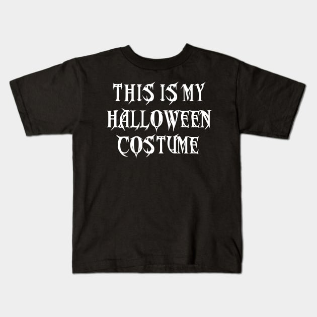 This Is My Halloween Costume Shirt Kids T-Shirt by designready4you